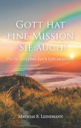 Cover-Bild zum Titel 'Gott hat eine Mission - Sie auch!' von 'Mathias S. Leinemann'