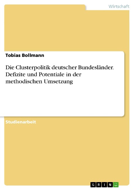 Die Clusterpolitik deutscher Bundesländer. Defizite und Potentiale in der methodischen Umsetzung - Tobias Bollmann