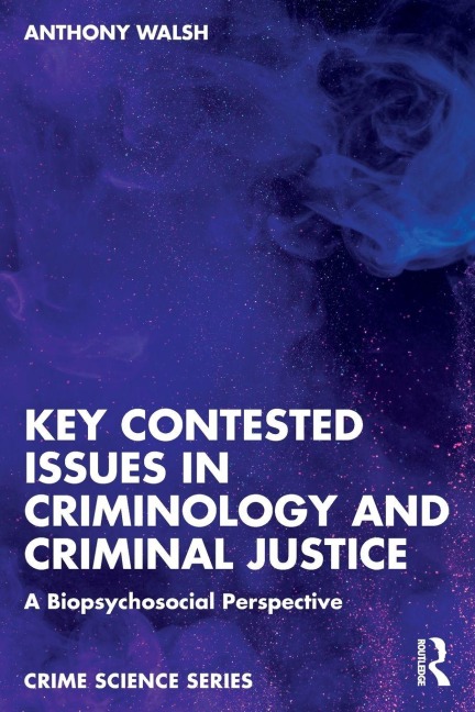 Key Contested Issues in Criminology and Criminal Justice - Anthony Walsh