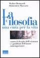 Cover-Bild zum Titel 'La filosofia, una cura per la vita. Contro il disagio dell'esistenza e i problemi dell'uomo contemporaneo' von 'Walter Bernardi, Domenico Massaro'