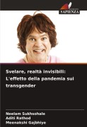 Cover-Bild zum Titel 'Svelare, realtà invisibili: L'effetto della pandemia sui transgender' von 'Neelam Sukhsohale, Aditi Rathod, Meenakshi Gajbhiye'