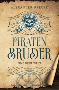 Cover-Bild zum Titel 'Eine neue Welt - Piratenbrüder Band 1' von 'Alexander Preuße'