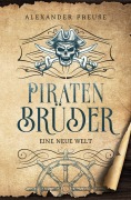 Cover-Bild zum Titel 'Eine neue Welt - Piratenbrüder Band 1' von 'Alexander Preuße'
