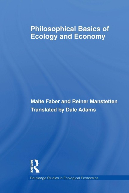 Philosophical Basics of Ecology and Economy - Malte Faber, Reiner Manstetten