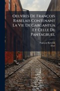 Cover-Bild zum Titel 'Oeuvres De François Rabelais Contenant La Vie De Gargantua Et Celle De Pantagruel' von 'François Rabelais, Dorã(c)'