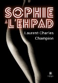Cover-Bild zum Titel 'Sophie à l'ehpad' von 'Laurent-Charles Champion'