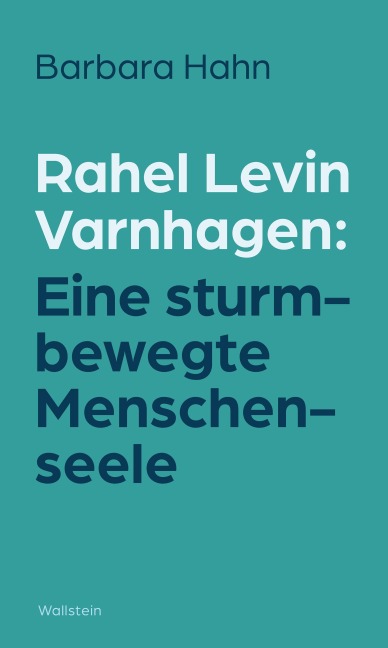 Rahel Levin Varnhagen: Eine sturmbewegte Menschenseele - Barbara Hahn