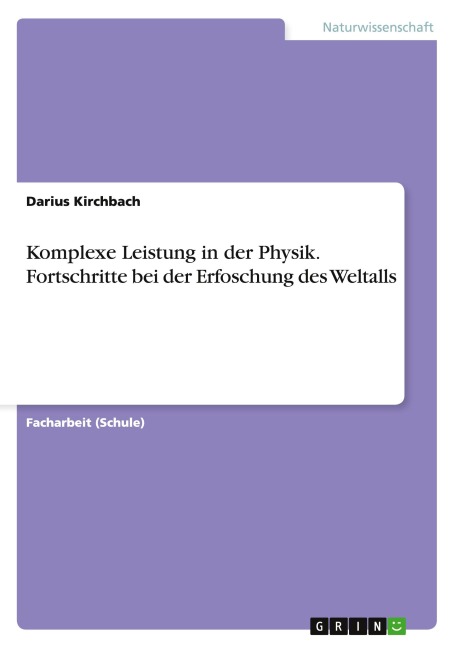 Komplexe Leistung in der Physik. Fortschritte bei der Erfoschung des Weltalls - Darius Kirchbach