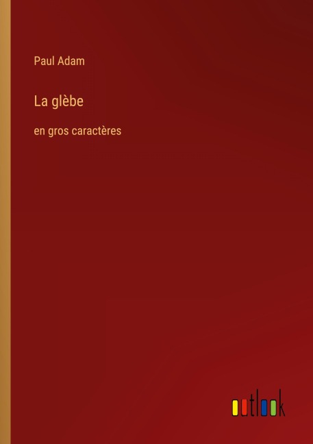 La glèbe - Paul Adam