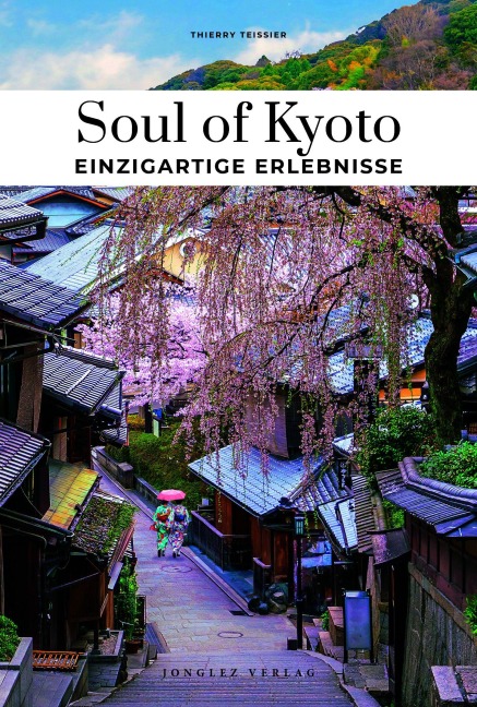 Soul of Kyoto Einzigartige Erlebnisse - Thierry Teyssier