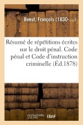 Cover-Bild zum Titel 'Résumé de répétitions écrites sur le droit pénal. Code pénal et Code d'instruction criminelle' von 'François Boeuf'