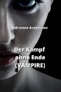 Der Kampf ohne Ende (VAMPIRE) - Adrianne Auermann