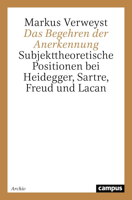 Das Begehren der Anerkennung - Markus Verweyst