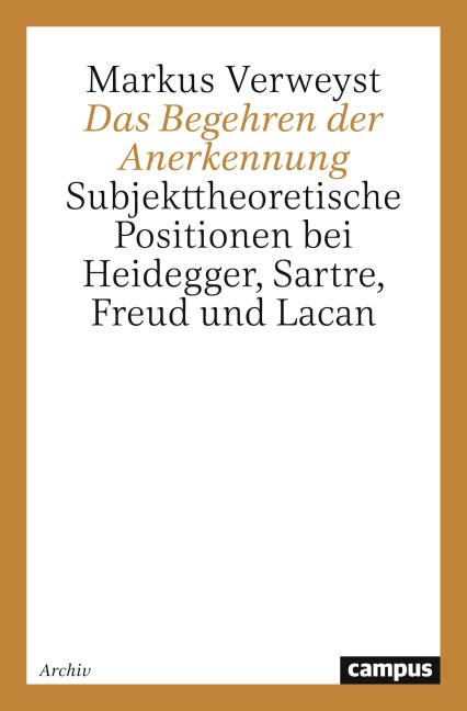 Das Begehren der Anerkennung - Markus Verweyst