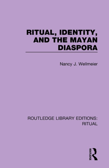 Ritual, Identity, and the Mayan Diaspora - Nancy J. Wellmeier