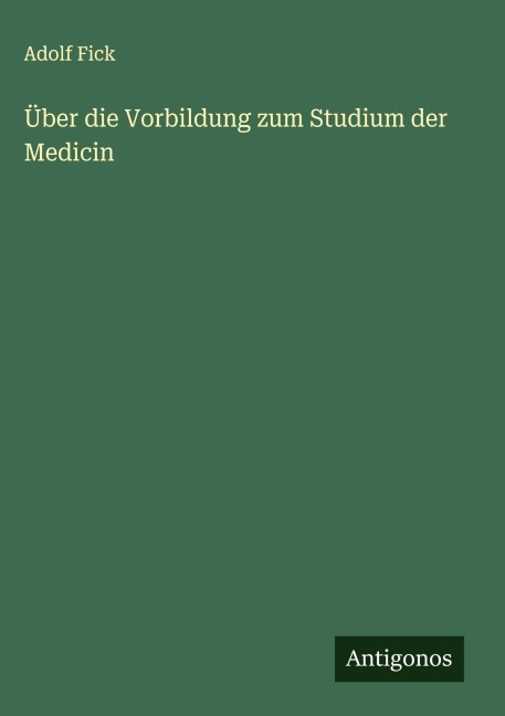 Über die Vorbildung zum Studium der Medicin - Adolf Fick