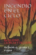 Cover-Bild zum Titel 'Incendio En El Cielo: Realidad, Ciencia Y Ficción' von 'Nelson Alberto Gomez Rojas'