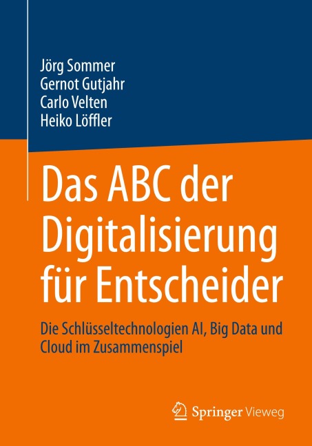 Das ABC der Digitalisierung für Entscheider - Gernot Gutjahr, Heiko Löffler, Jörg Sommer, Carlo Velten