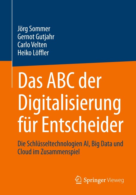 Das ABC der Digitalisierung für Entscheider - Jörg Sommer, Heiko Löffler, Gernot Gutjahr, Carlo Velten