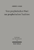 Cover-Bild zum Titel 'Vom prophetischen Wort zur prophetischen Tradition' von 'Armin Lange'