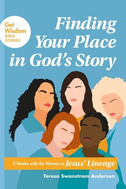 Finding Your Place in God's Story - Teresa Swanstrom Anderson