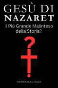 Cover-Bild zum Titel 'Gesù di Nazaret - Il Più Grande Malinteso della Storia?' von 'Tony Sale'