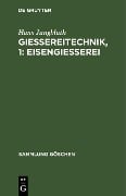 Gießereitechnik, 1: Eisengießerei - Hans Jungbluth