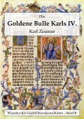 Die Goldene Bulle Kaiser Karls IV. - Karl Zeumer