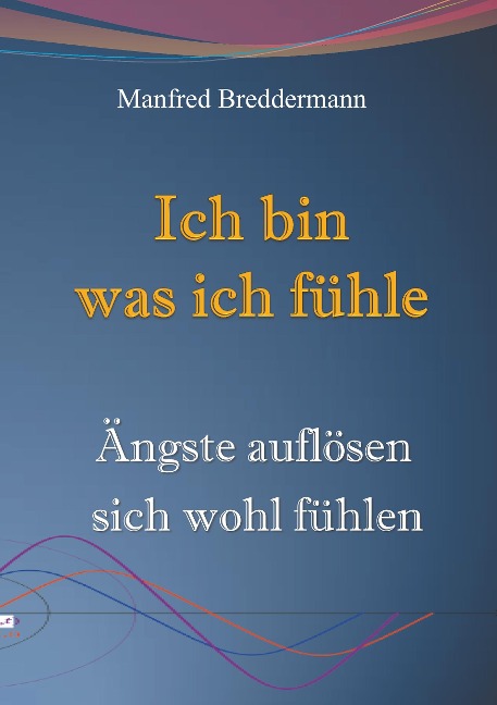 Ich bin was ich fühle - Manfred Breddermann
