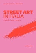 Cover-Bild zum Titel 'Street art in Italia. Viaggio fra luoghi e persone' von 'Anastasia Fontanesi, Anna Fornaciari'
