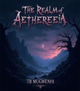 Cover-Bild zum Titel 'The Realm of Aethereia' von 'Tadiwanashe Bright Mugwenhi'