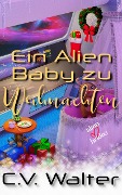 Ein Alien Baby zu Weihnachten (Alienbräute, #3.7) - C. V. Walter