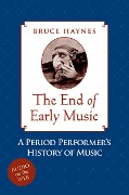 Cover-Bild zum Titel 'The End of Early Music' von 'Bruce Haynes'