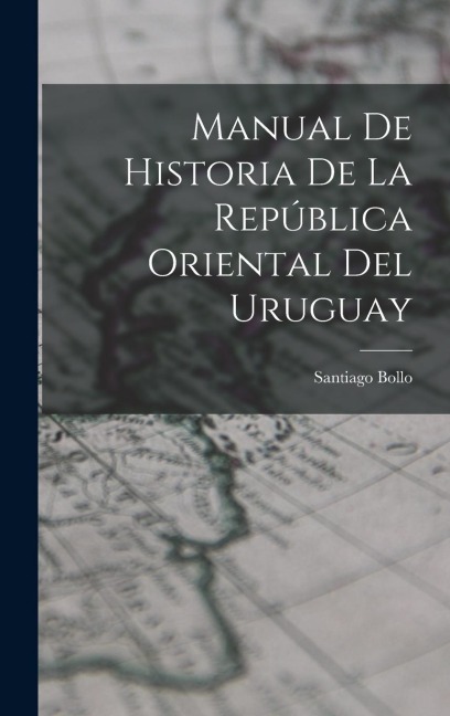 Manual De Historia De La República Oriental Del Uruguay - Santiago Bollo