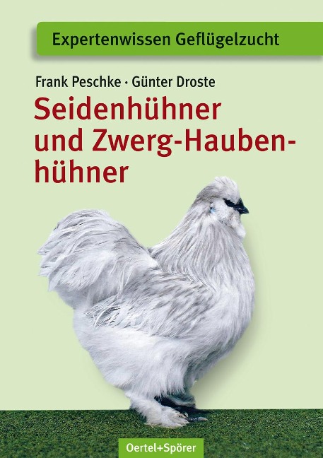 Seidenhühner und Zwerg-Haubenhühner - Frank Peschke, Günter Droste