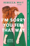 Cover-Bild zum Titel 'I'm Sorry You Feel That Way' von 'Rebecca Wait'