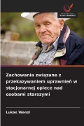 Cover-Bild zum Titel 'Zachowania zwi¿zane z przekazywaniem uprawnie¿ w stacjonarnej opiece nad osobami starszymi' von 'Lukas Wenzl'
