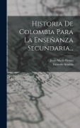 Cover-Bild zum Titel 'Historia De Colombia Para La Enseñanza Secundaria...' von 'Jesús María Henao, Gerardo Arrubla'