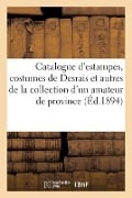 Catalogue d'Estampes Anciennes Et Modernes, Costumes de Desrais Et Autres, Lithographies - Collectif