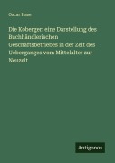 Cover-Bild zum Titel 'Die Koberger: eine Darstellung des Buchhändlerischen Geschäftsbetriebes in der Zeit des Ueberganges vom Mittelalter zur Neuzeit' von 'Oscar Hase'