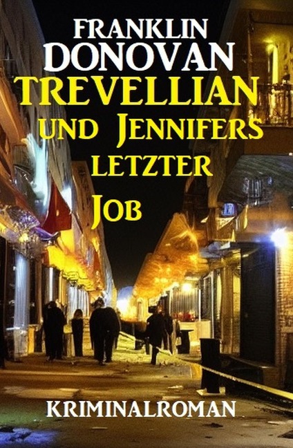 ¿Trevellian und Jennifers letzter Job: Kriminalroman - Franklin Donovan