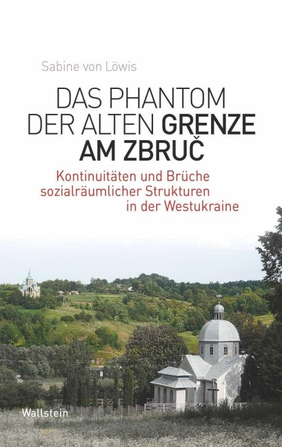 Das Phantom der alten Grenze am Zbruc - Sabine von Löwis