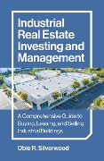 Industrial Real Estate Investing and Management - Obie R Silverwood