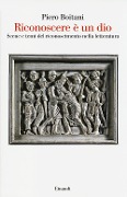 Cover-Bild zum Titel 'Riconoscere è un dio. Scene e temi del riconoscimento nella letteratura' von 'Piero Boitani'