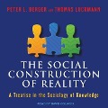 The Social Construction of Reality Lib/E: A Treatise in the Sociology of Knowledge - Peter L. Berger, Thomas Luckmann