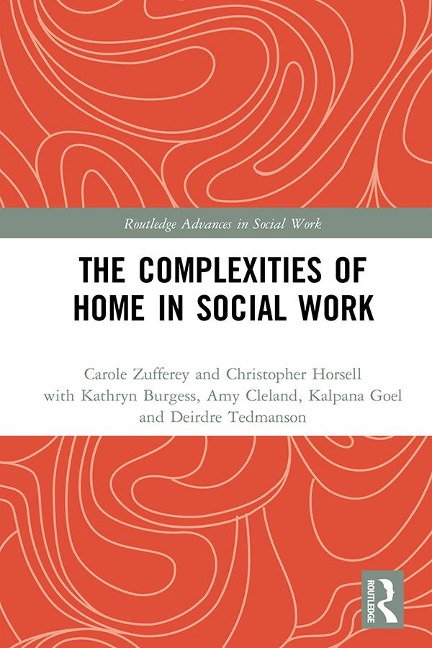 The Complexities of Home in Social Work - Carole Zufferey, Christopher Horsell