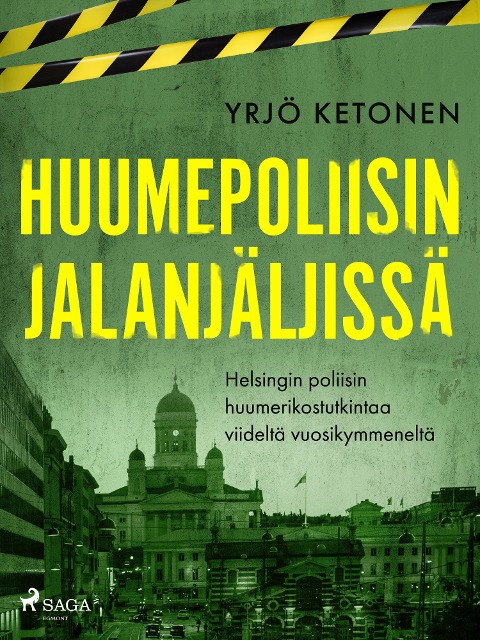 Huumepoliisin jalanjäljissä: Helsingin poliisin huumerikostutkintaa viideltä vuosikymmeneltä - Yrjö Ketonen