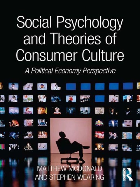 Social Psychology and Theories of Consumer Culture - Matthew Mcdonald, Stephen Wearing