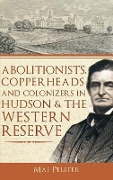 Cover-Bild zum Titel 'Abolitionists, Copperheads and Colonizers in Hudson & the Western Reserve' von 'Mae Pelster'