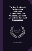 Cover-Bild zum Titel 'The law Relating to the Interstate Commerce Commission, the Sherman Anti-trust Act and the Bureau of Corporations' von 'John Horatio Nelson'